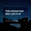 About Teri Hogaiyan 360 Lofi Flip Song